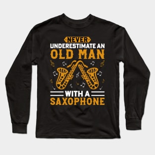 Never underestimate an old man with a saXOPHONE Long Sleeve T-Shirt